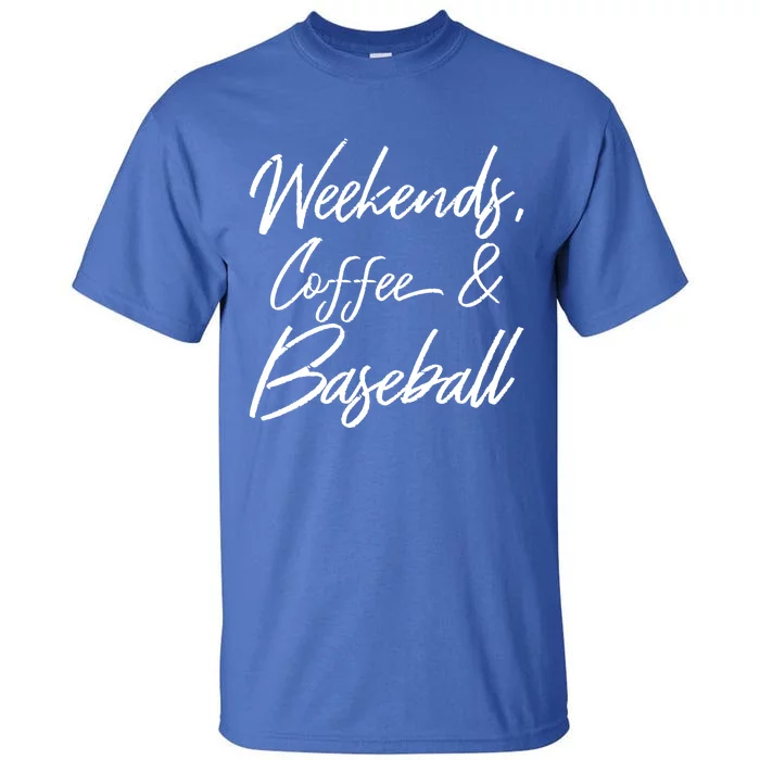 Weekends Coffee And Baseball Sports Fan Dad Baseball Mom Gift Tall T-Shirt