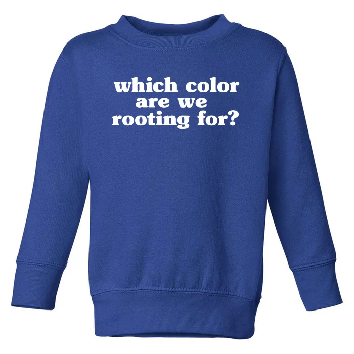 Which Colour Are We Rooting For Meaningful Gift Sarcastic Anti Sports Cute Gift Toddler Sweatshirt