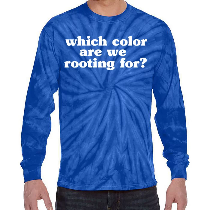 Which Colour Are We Rooting For Meaningful Gift Sarcastic Anti Sports Cute Gift Tie-Dye Long Sleeve Shirt