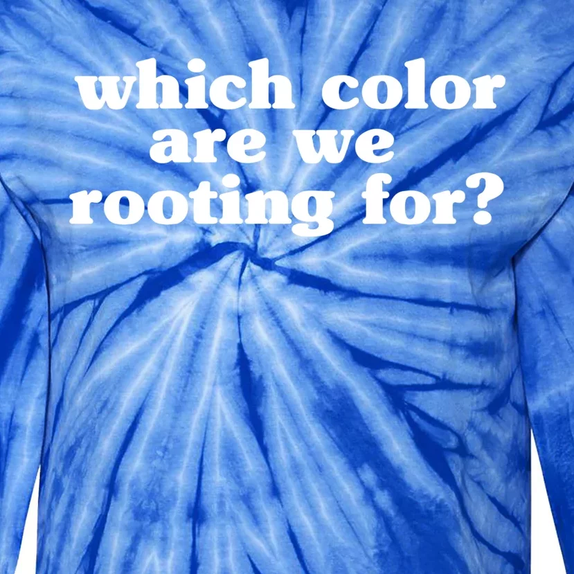 Which Colour Are We Rooting For Meaningful Gift Sarcastic Anti Sports Cute Gift Tie-Dye Long Sleeve Shirt