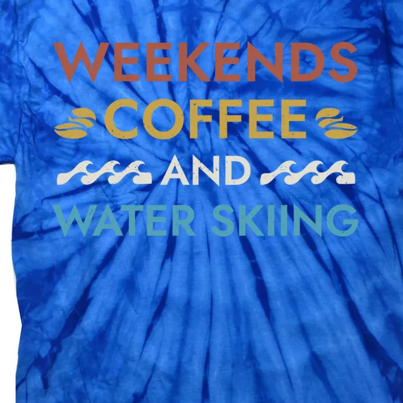 Weekends Coffee And Water Skiing Sayings Water Ski Quotes Gift Tie-Dye T-Shirt