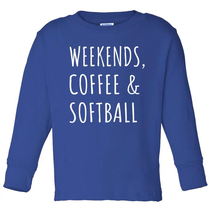 Weekends Coffee And Softball Sports Fan Dad Softball Mom Funny Gift Toddler Long Sleeve Shirt