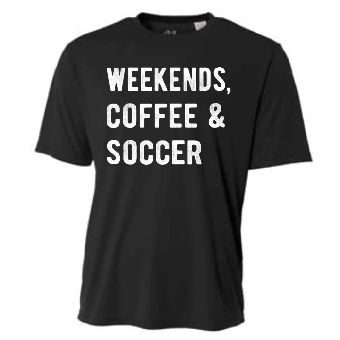 Weekends Coffee And Soccer Sports Fan Dad Soccer Mom Gift Cooling Performance Crew T-Shirt