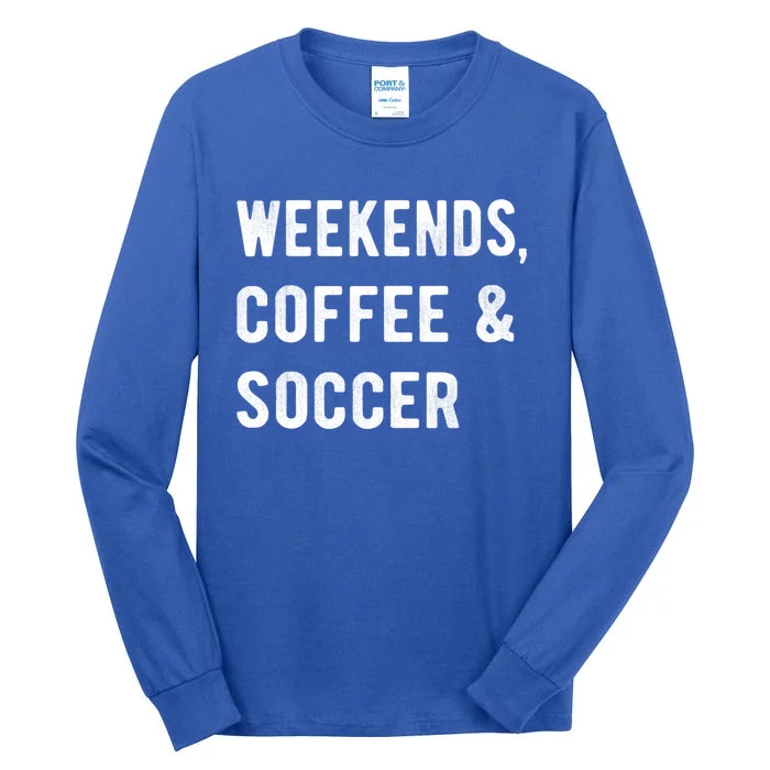 Weekends Coffee And Soccer Sports Fan Dad Soccer Mom Gift Tall Long Sleeve T-Shirt