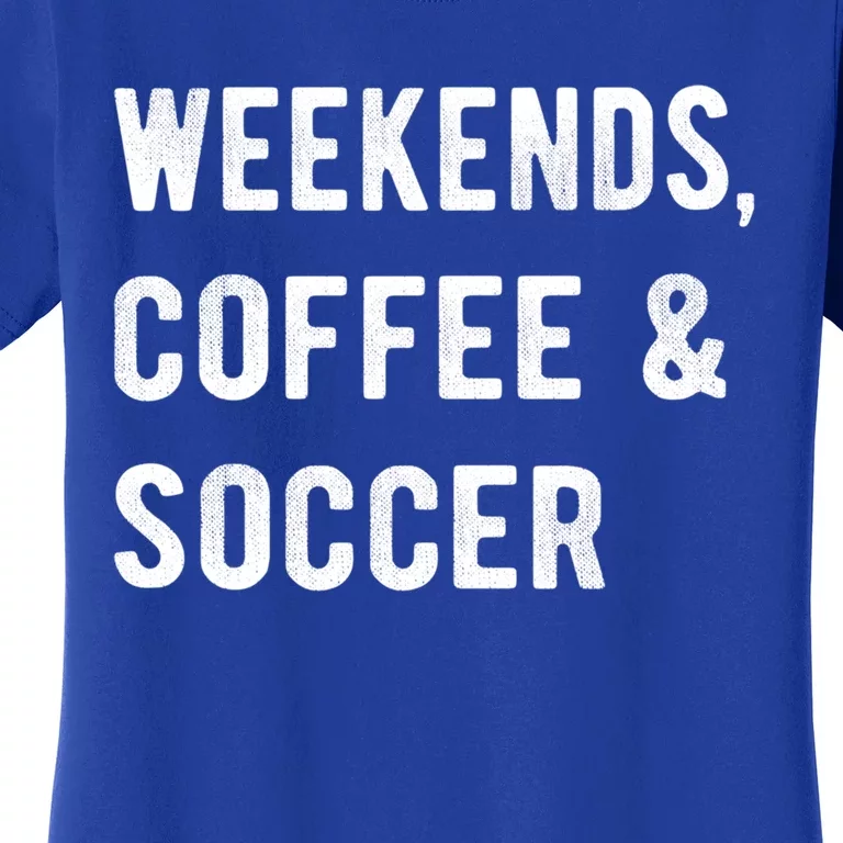 Weekends Coffee And Soccer Sports Fan Dad Soccer Mom Gift Women's T-Shirt