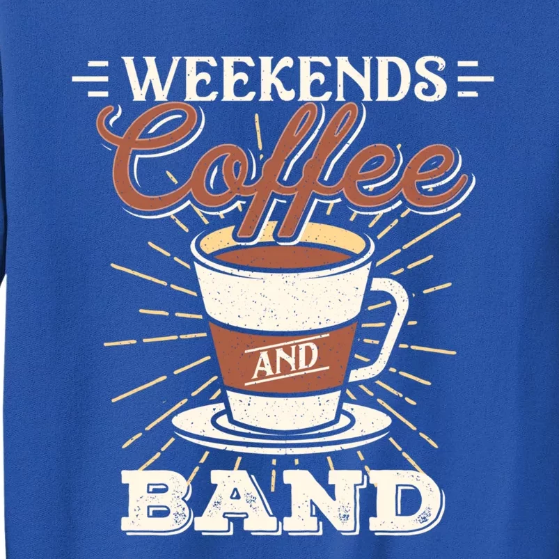 Weekends Coffee And Band Mom Marching Band Parent Gift Cute Gift Tall Sweatshirt