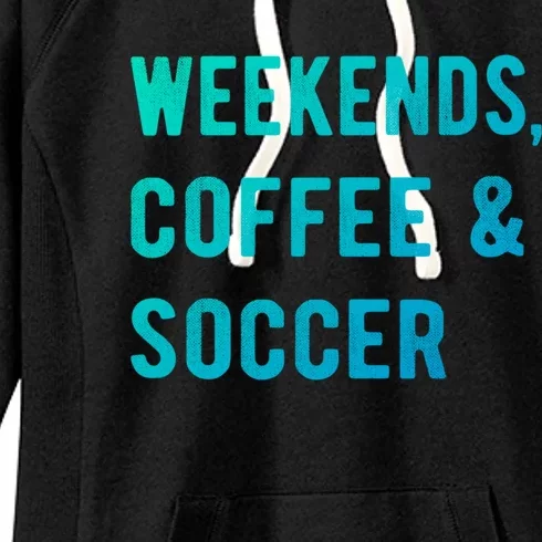 Weekends Coffee And Soccer Sports Fan Dad Soccer Mom Gift Women's Fleece Hoodie