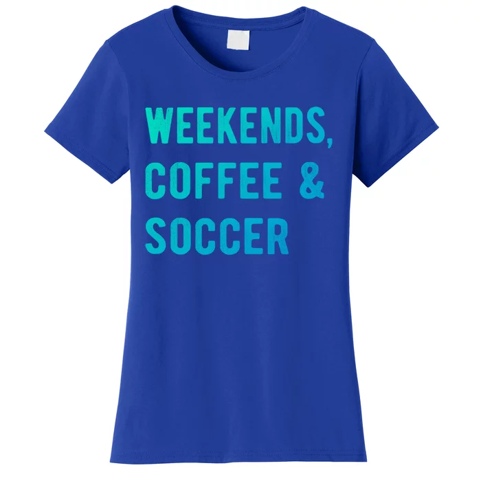 Weekends Coffee And Soccer Sports Fan Dad Soccer Mom Gift Women's T-Shirt