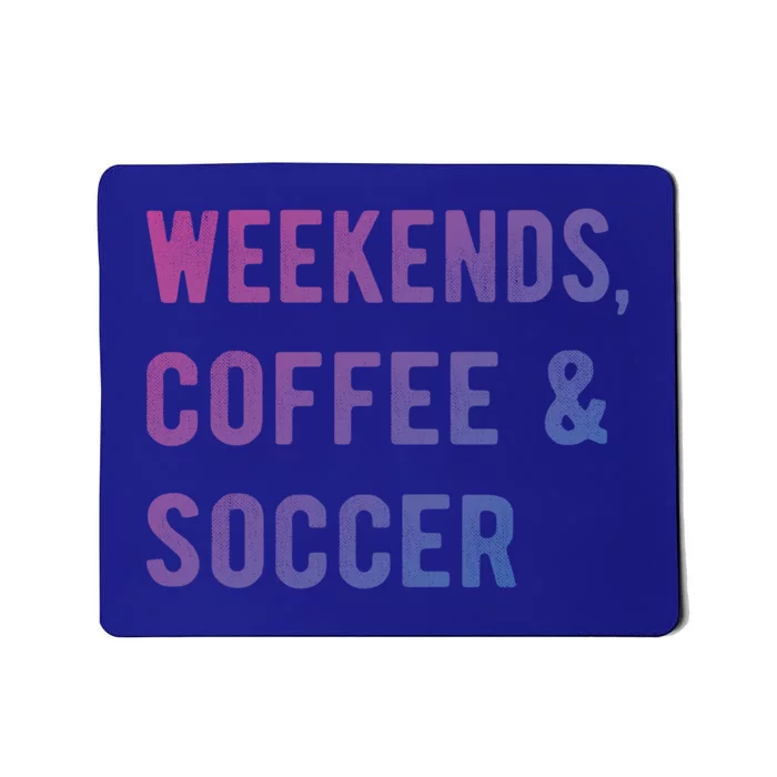 Weekends Coffee And Soccer Sports Fan Dad Soccer Mom Gift Mousepad