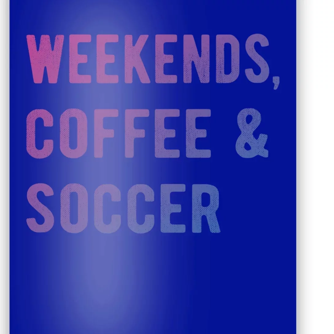 Weekends Coffee And Soccer Sports Fan Dad Soccer Mom Gift Poster