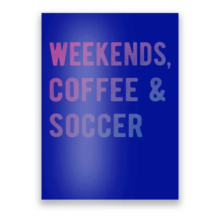 Weekends Coffee And Soccer Sports Fan Dad Soccer Mom Gift Poster