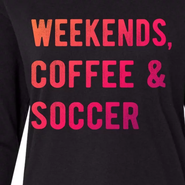 Weekends Coffee And Soccer Sports Fan Dad Soccer Mom Gift Womens Cotton Relaxed Long Sleeve T-Shirt