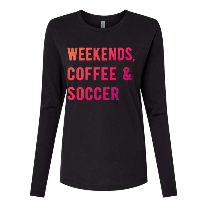 Weekends Coffee And Soccer Sports Fan Dad Soccer Mom Gift Womens Cotton Relaxed Long Sleeve T-Shirt