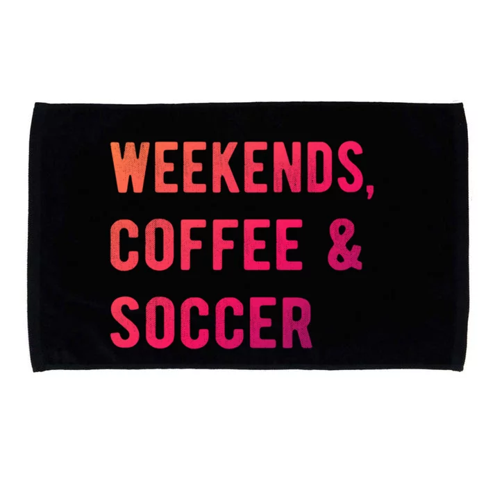 Weekends Coffee And Soccer Sports Fan Dad Soccer Mom Gift Microfiber Hand Towel