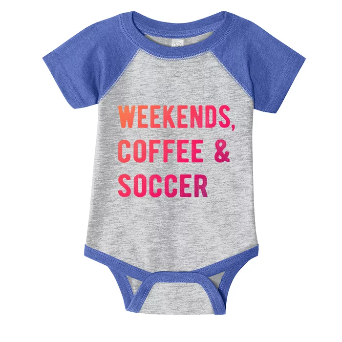 Weekends Coffee And Soccer Sports Fan Dad Soccer Mom Gift Infant Baby Jersey Bodysuit