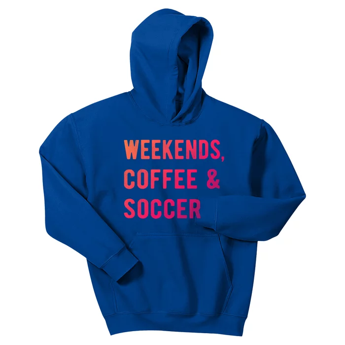 Weekends Coffee And Soccer Sports Fan Dad Soccer Mom Gift Kids Hoodie