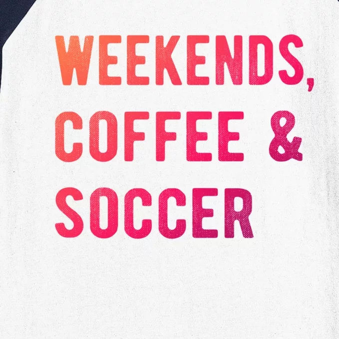 Weekends Coffee And Soccer Sports Fan Dad Soccer Mom Gift Baseball Sleeve Shirt