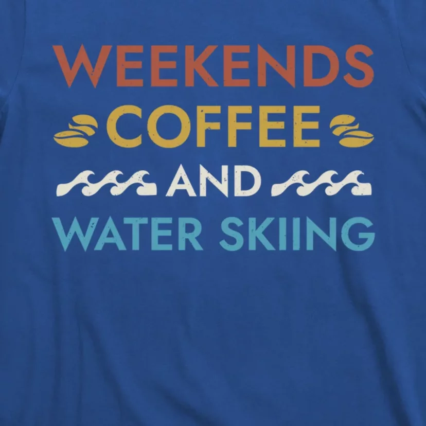 Weekends Coffee And Water Skiing Sayings Water Ski Quotes Gift T-Shirt