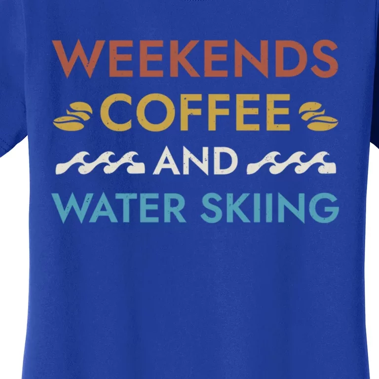 Weekends Coffee And Water Skiing Sayings Water Ski Quotes Gift Women's T-Shirt