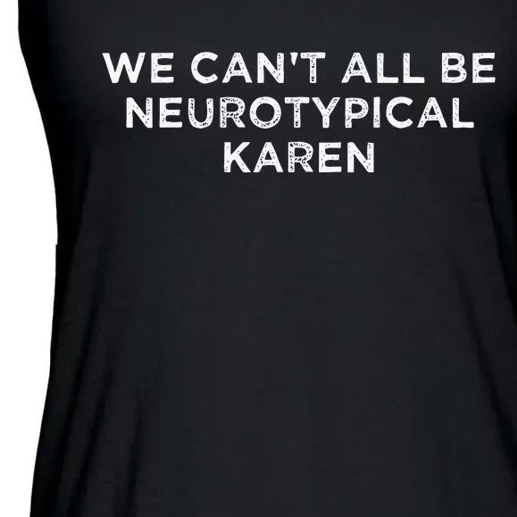 We Cant All Be Neurotypical Karen ADHD Funny Autism Saying Ladies Essential Flowy Tank