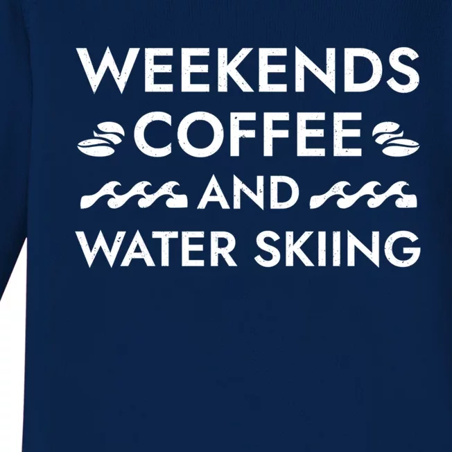 Weekends Coffee And Water Skiing Sayings Water Ski Quotes Gift Baby Long Sleeve Bodysuit