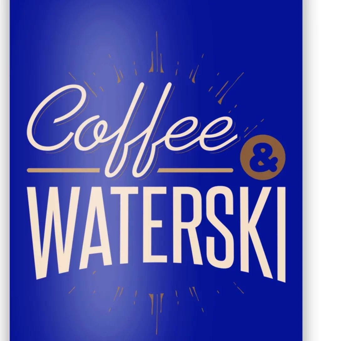 Waterskiing Coffee And Waterski Water Skiing Ski Meaningful Gift Poster