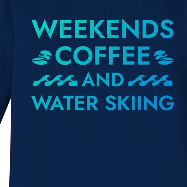 Weekends Coffee And Water Skiing Sayings Water Ski Quotes Gift Baby Long Sleeve Bodysuit