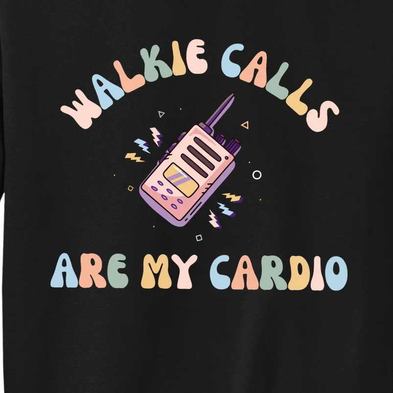 Walkie Calls Are My Cardio Special Education Teacher Tall Sweatshirt