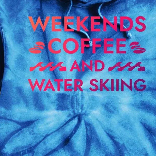 Weekends Coffee And Water Skiing Sayings Water Ski Quotes Gift Tie Dye Hoodie