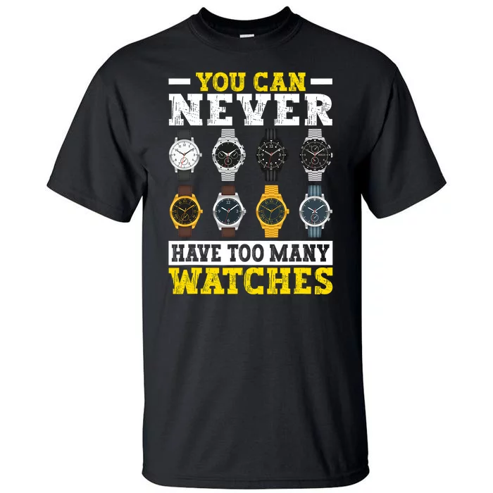 Watches Collector Addict Enthusiast Horologist Tall T-Shirt