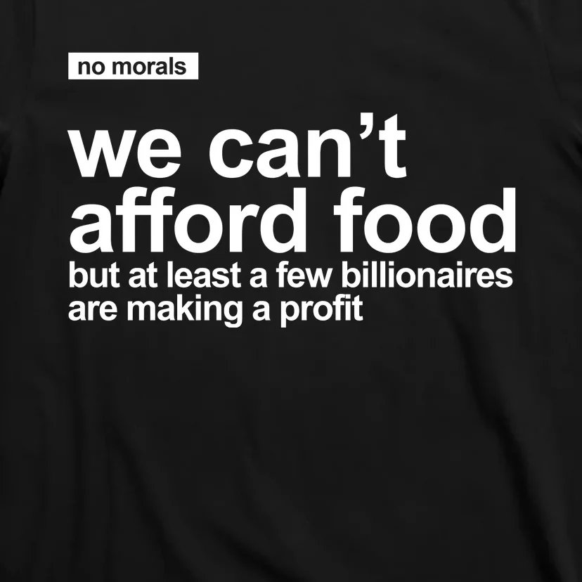 We Cant Afford Food Political Statement T-Shirt