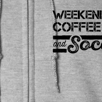 Weekends Coffee And Soccer Full Zip Hoodie