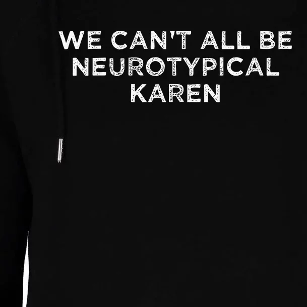 We CanT All Be Neurotypical Karen Adhd Funny Autism Saying Womens Funnel Neck Pullover Hood