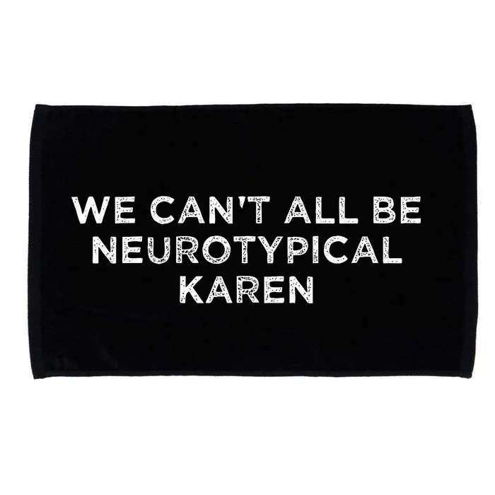 We CanT All Be Neurotypical Karen Adhd Funny Autism Saying Microfiber Hand Towel