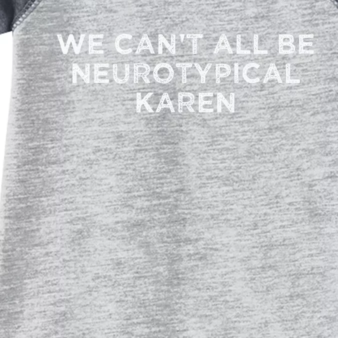 We CanT All Be Neurotypical Karen Adhd Funny Autism Saying Infant Baby Jersey Bodysuit