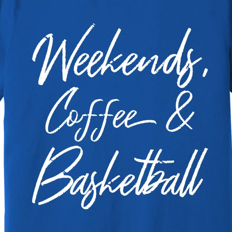 Weekends Coffee And Basketball Sports Fan Dad Basketball Mom Gift Premium T-Shirt