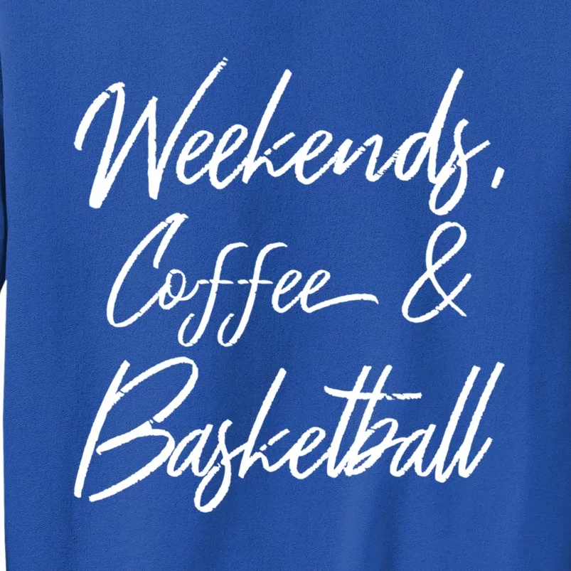 Weekends Coffee And Basketball Sports Fan Dad Basketball Mom Gift Tall Sweatshirt