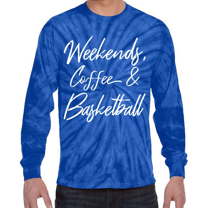 Weekends Coffee And Basketball Sports Fan Dad Basketball Mom Gift Tie-Dye Long Sleeve Shirt