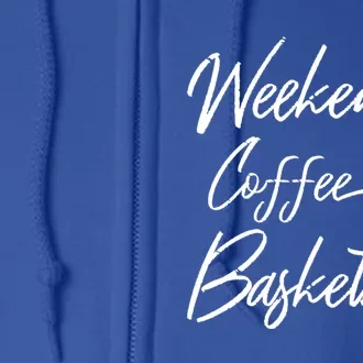 Weekends Coffee And Basketball Sports Fan Dad Basketball Mom Gift Full Zip Hoodie