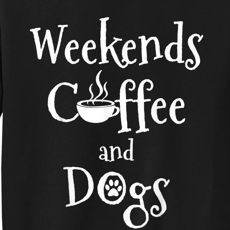 Weekends Coffee And Dogs Tall Sweatshirt