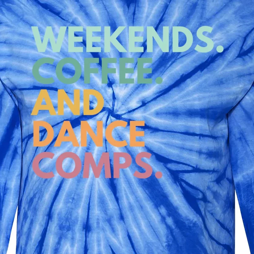 Weekends Coffee And Dance Comps Cute Gift Tie-Dye Long Sleeve Shirt