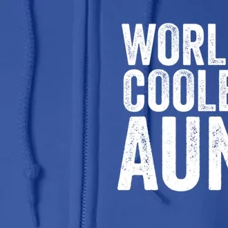 Worlds Coolest Aunt Mom Sister Mothers Day Gift Full Zip Hoodie