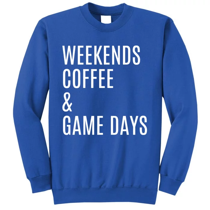 Weekends Coffee And Game Days Football Baseball Soccer Mom Great Gift Tall Sweatshirt