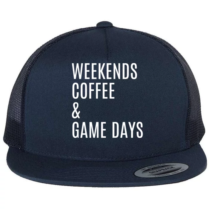 Weekends Coffee And Game Days Football Baseball Soccer Mom Great Gift Flat Bill Trucker Hat