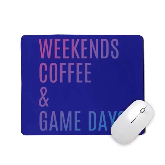 Weekends Coffee And Game Days Football Baseball Soccer Mom Great Gift Mousepad