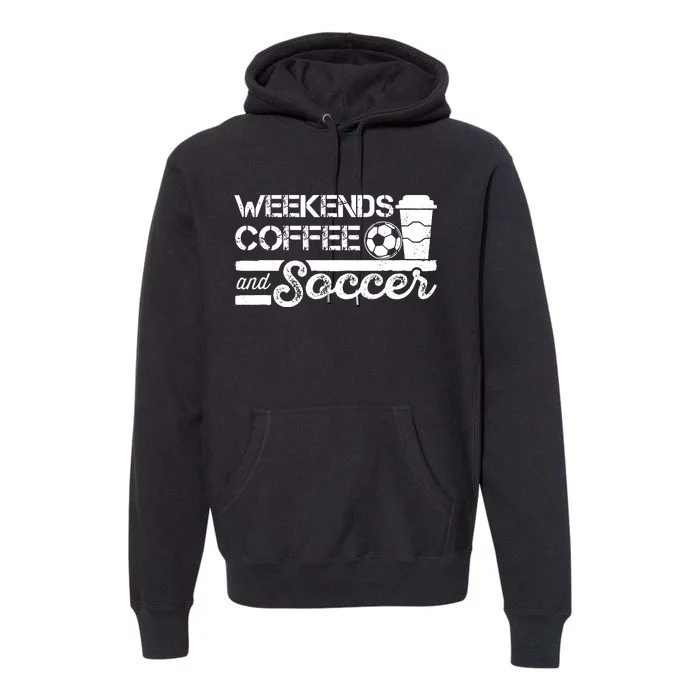 Weekends Coffee And Soccer Premium Hoodie