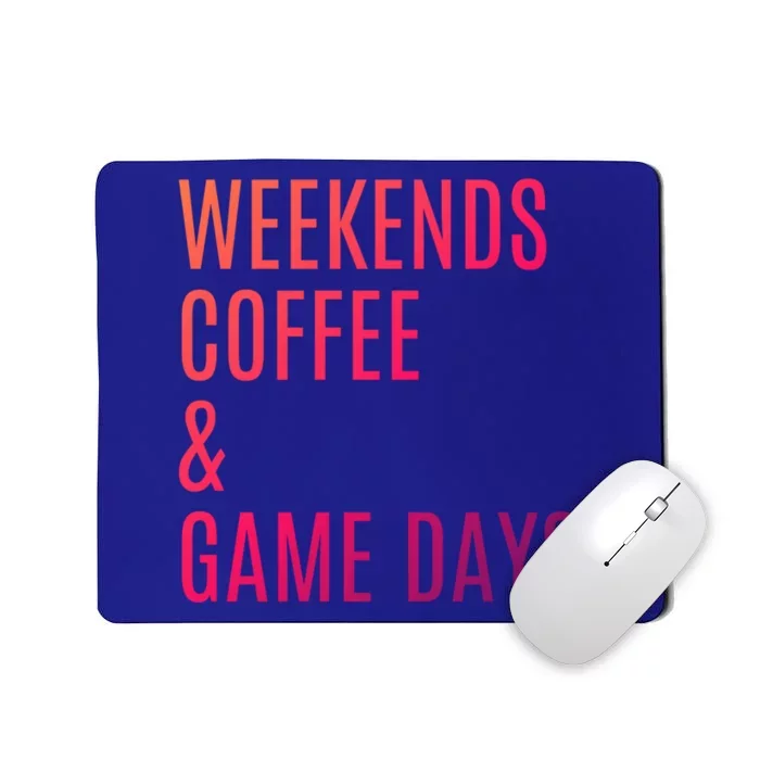 Weekends Coffee And Game Days Football Baseball Soccer Mom Great Gift Mousepad