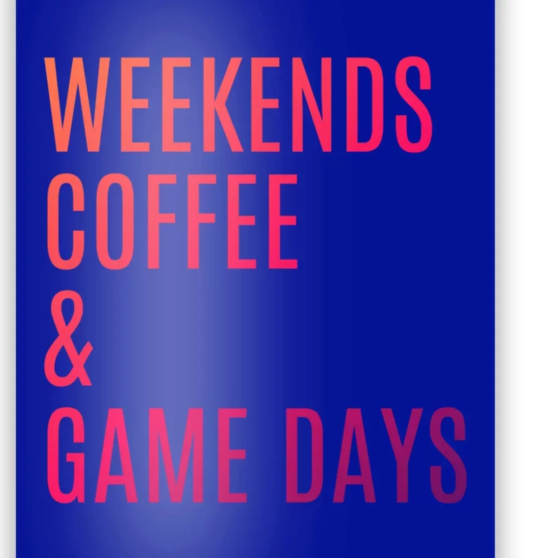 Weekends Coffee And Game Days Football Baseball Soccer Mom Great Gift Poster