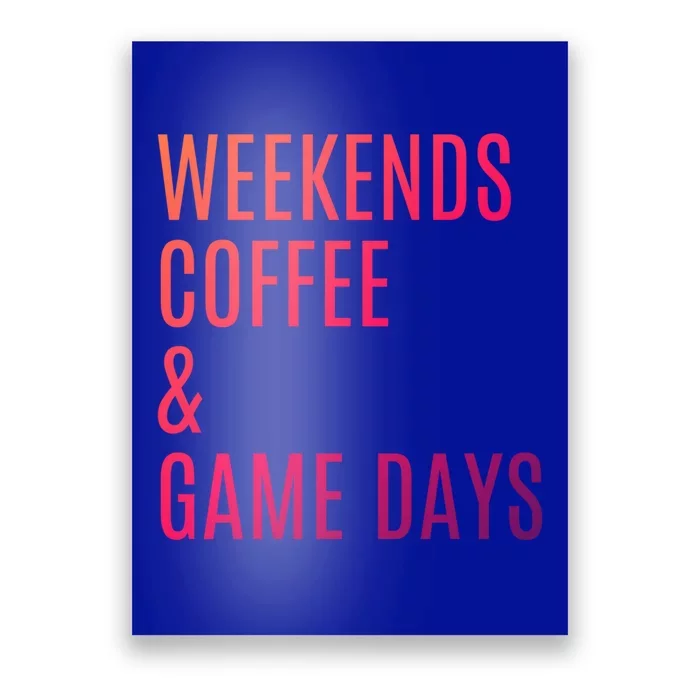 Weekends Coffee And Game Days Football Baseball Soccer Mom Great Gift Poster