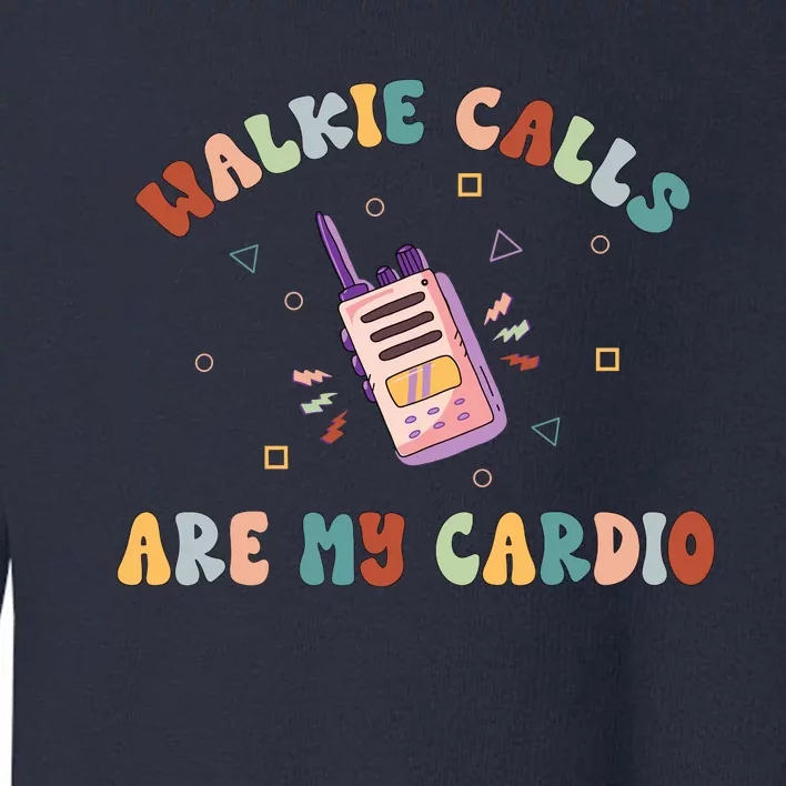 Walkie Calls Are My Cardio Special Education Teacher School Toddler Sweatshirt